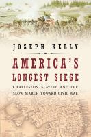 America's longest siege : Charleston, slavery, and the slow march toward Civil War /