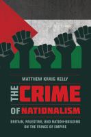The crime of nationalism : Britain, Palestine, and nation-building on the fringe of empire /