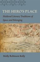 The hero's place : medieval literary traditions of space and belonging /