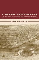 A river and its city : the nature of landscape in New Orleans /