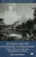 Jefferson and the iconography of romanticism : folk, land, culture, and the romantic nation /