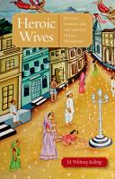 Heroic wives rituals, stories, and the virtues of Jain wifehood /