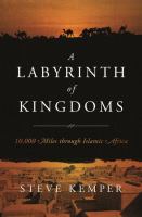 A labyrinth of kingdoms : 10,000 miles through Islamic Africa /