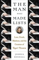 The man who made lists : love, death, madness, and the creation of Roget's Thesaurus /