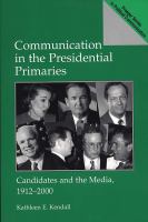 Communication in the presidential primaries candidates and the media, 1912-2000 /