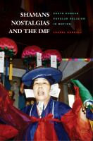 Shamans, nostalgias, and the IMF : South Korean popular religion in motion /