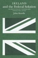 Ireland and the Federal Solution : The Debate over the United Kingdom Constitution, 1870-1920.