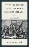 At work in the early modern English theater valuing labor /