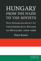 Hungary from the Nazis to the Soviets : the establishment of the Communist regime in Hungary, 1944-1948 /