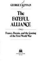 The fateful alliance : France, Russia, and the coming of the First World War /