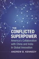 The conflicted superpower : America's collaboration with China and India in global innovation /