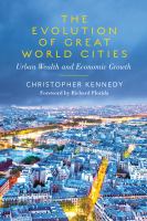 The evolution of great world cities : urban wealth and economic growth /