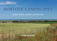 Norfolk Landscapes: A colourful journey through the Broads, Brecks, Staithes and Churches of Norfolk.