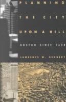 Planning the city upon a hill : Boston since 1630 /