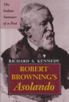 Robert Browning's Asolando : the Indian summer of a poet /