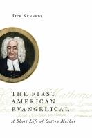 The first American evangelical a short life of Cotton Mather /