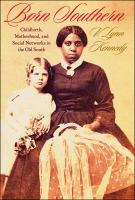 Born southern : childbirth, motherhood, and social networks in the old South /