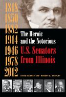 The heroic and the notorious U.S. Senators from Illinois /