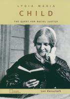 Lydia Maria Child : The Quest for Racial Justice.