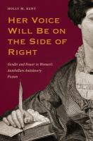 Her Voice Will Be on the Side of Right : Gender and Power in Women's Antebellum Antislavery Fiction.