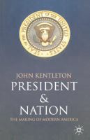 President and nation : the making of modern America /