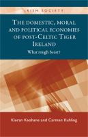 The domestic, moral and political economies of post -Celtic Tiger Ireland : what rough beast? /