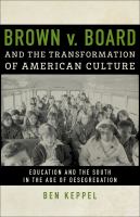 Brown v. Board and the transformation of American culture : education and the South in the age of desegregation /