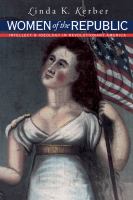 Women of the Republic intellect and ideology in Revolutionary America /