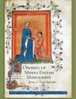 Opening up Middle English manuscripts literary and visual approaches /