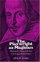 The playwright as magician : Shakespeare's image of the poet in the English public theater /