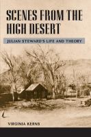 Scenes from the high desert : Julian Steward's life and theory /