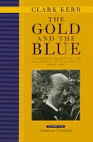 The gold and the blue a personal memoir of the University of California, 1949-1967 /