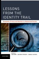 Lessons from the Identity Trail : Anonymity, Privacy and Identity in a Networked Society.