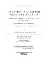 Creating a Disaster Resilient America : Grand Challenges in Science and Technology : Summary of a Workshop.