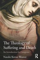 The theology of suffering and death an introduction for caregivers /