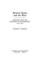 Between Russia and the West : Hungary and the illusions of peacemaking, 1945-1947 /