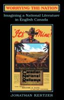 Worrying the nation : imagining a national literature in English Canada /