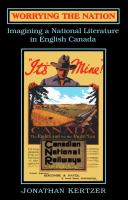Worrying the nation imagining a national literature in English Canada /