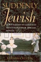 Suddenly Jewish : Jews Raised As Gentiles Discover Their Jewish Roots.