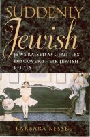Suddenly Jewish : Jews Raised as Gentiles Discover Their Jewish Roots.