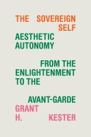 The sovereign self aesthetic autonomy from the Enlightenment to the avant-garde /