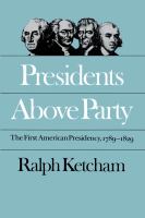 Presidents above party the first American presidency, 1789-1829 /