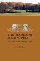 The Madisons at Montpelier : reflections on the founding couple /