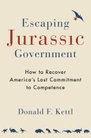 Escaping jurassic government : how to recover America's lost commitment to competence /