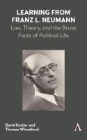 Learning from Franz L. Neumann : law, theory, and the brute facts of political life /
