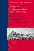 Early modern religious communities in East-Central Europe ethnic diversity, denominational plurality, and corporative politics in the principality of Transylvania, 1526-1691 /