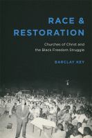 Race & restoration : Churches of Christ and the Black freedom struggle /