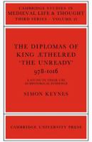 The diplomas of King Æthelred 'The Unready', 978-1016 : a study in their use as historical evidence /