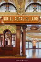 Hotel Ponce de Leon : the rise, fall, and rebirth of Flagler's gilded age palace /