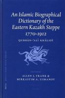 An Islamic biographical dictionary of the Eastern Kazakh Steppe, 1770-1912